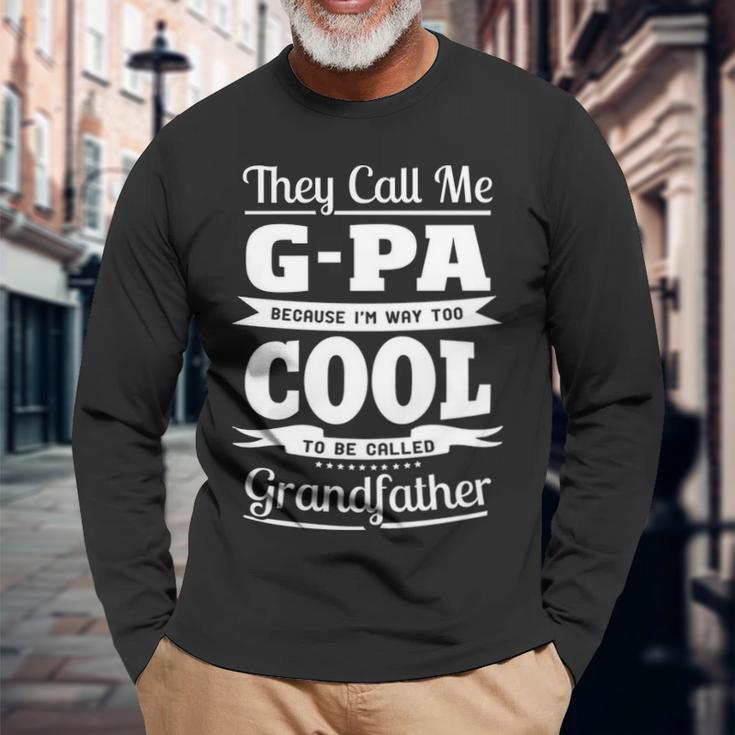 G Pa Grandpa Im Called G Pa Because Im Too Cool To Be Called Grandfather Long Sleeve T-Shirt Gifts for Old Men