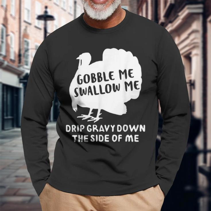 Gobble Me Swallow Me Drip Gravy Down The Side Of Me Turkey For Turkey Lovers Long Sleeve T-Shirt T-Shirt Gifts for Old Men