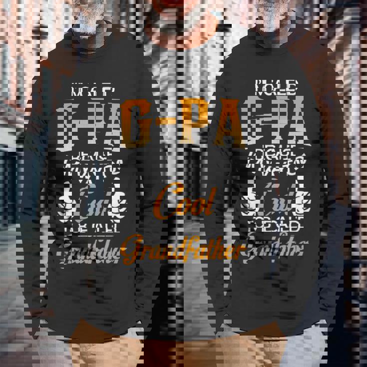 Gpa Grandpa Im Called Gpa Because Im Too Cool To Be Called Grandfather Long Sleeve T-Shirt Gifts for Old Men