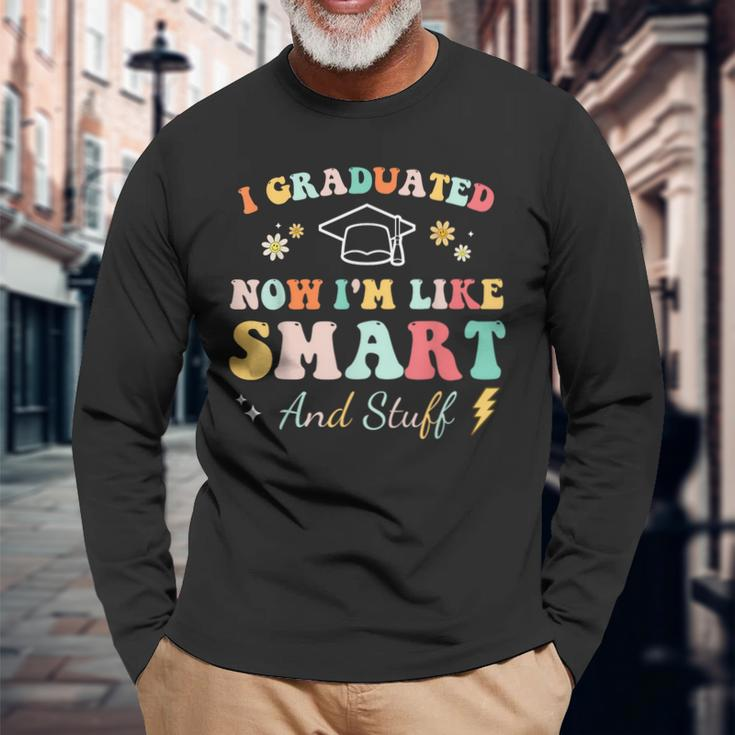 I Graduated Now Im Like Smart And Stuff Graduation Long Sleeve T-Shirt T-Shirt Gifts for Old Men