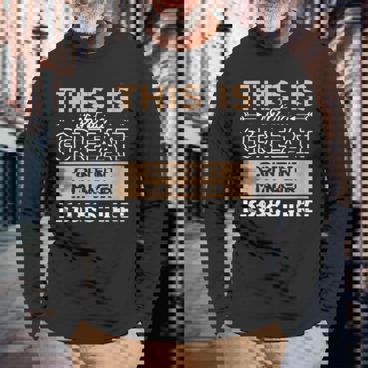 This Is What A Great Content Manager Looks Like Long Sleeve T-Shirt Gifts for Old Men