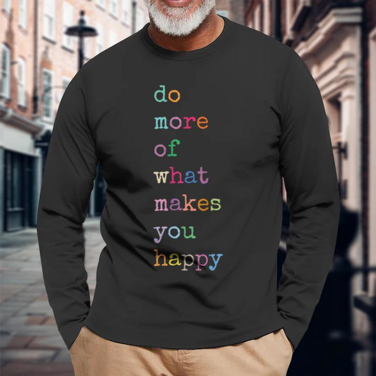 Do More Of What Make You Happy Colorful Letter Print Long Sleeve T-Shirt Gifts for Old Men