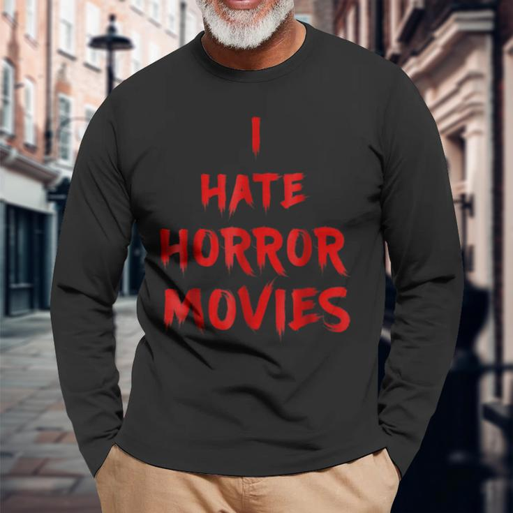 I Hate Horror Movies I Hate The Living Movies Long Sleeve T-Shirt Gifts for Old Men