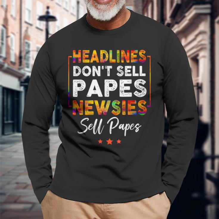Headlines Dont Sell A Papes Newsies Sell Papes Quote Long Sleeve T-Shirt Gifts for Old Men