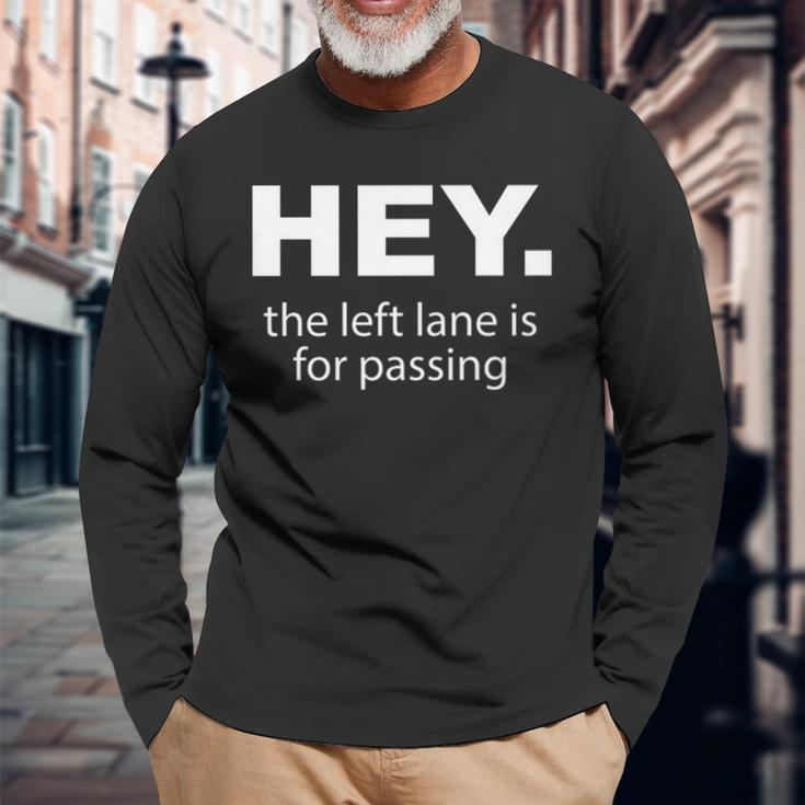 Hey Left Lane For Passing Road Rage Annoying Drivers Long Sleeve T-Shirt Gifts for Old Men