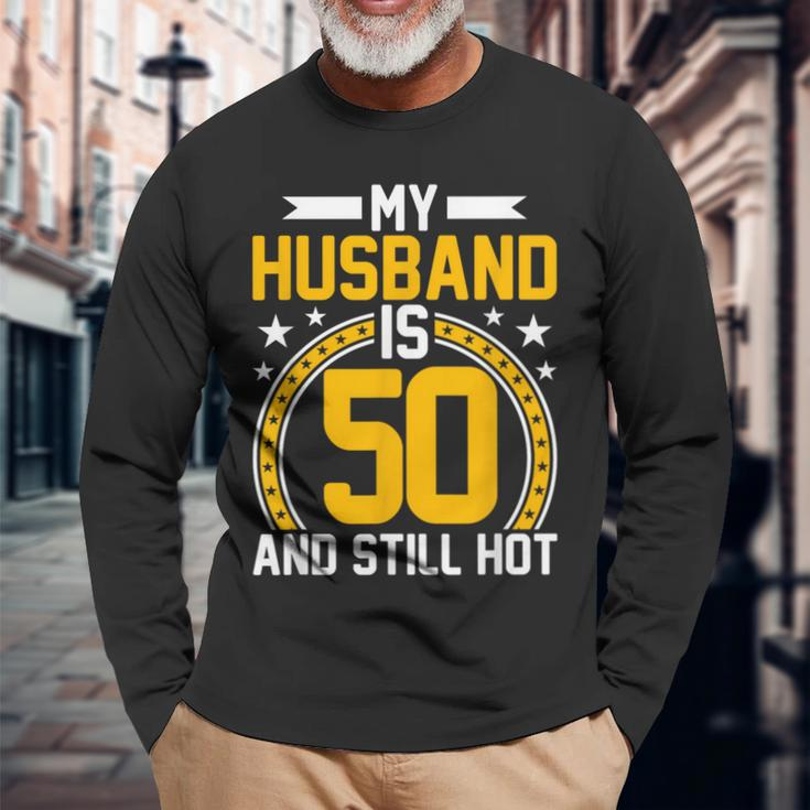 My Husband Is 50 Years Old Still Hot 50Th Birthday Long Sleeve T-Shirt Gifts for Old Men
