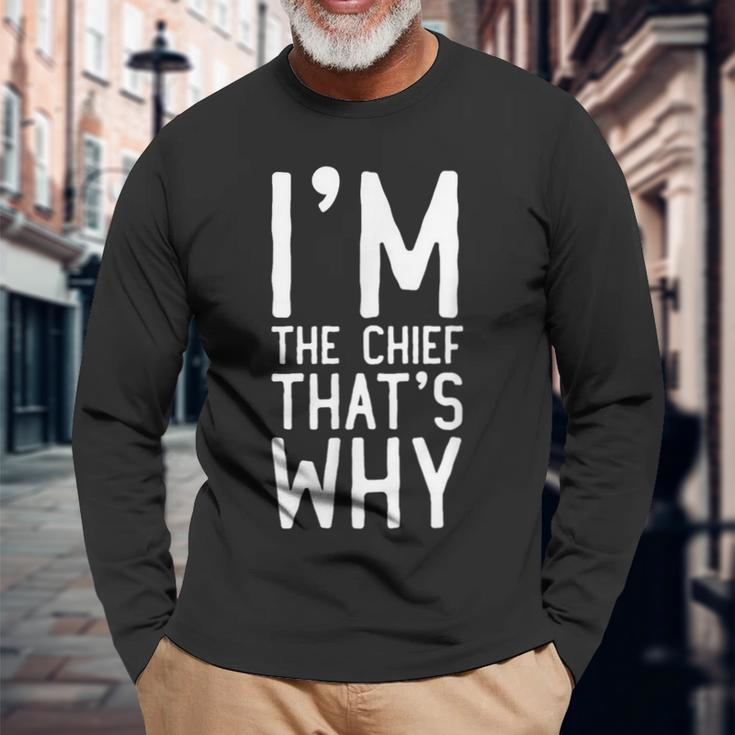 I'm The Chief That's Why Long Sleeve T-Shirt Gifts for Old Men