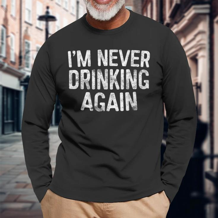 I'm Never Drinking Again Drinking Long Sleeve T-Shirt Gifts for Old Men