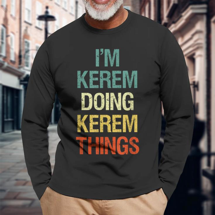 I'm Kerem Doing Kerem Things Personalized Name Long Sleeve T-Shirt Gifts for Old Men