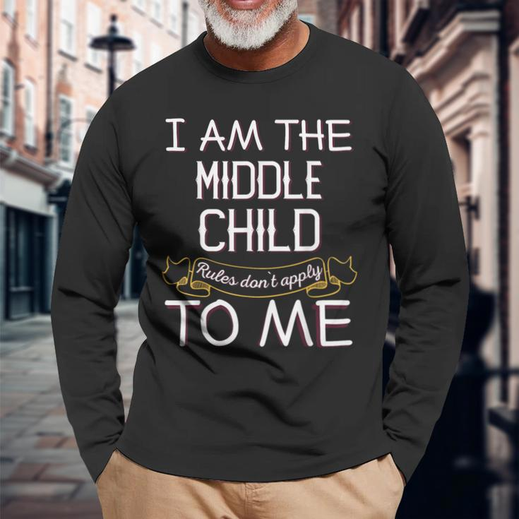I'm The Middle Child Rules Don't Apply To Me Long Sleeve T-Shirt Gifts for Old Men