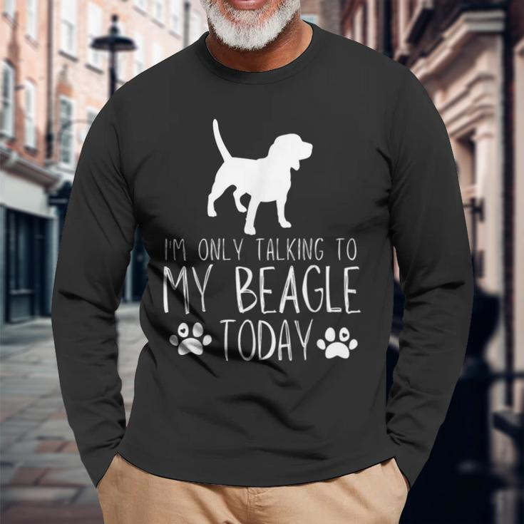 I'm Only Talking To My Beagle Dog Today Long Sleeve T-Shirt Gifts for Old Men