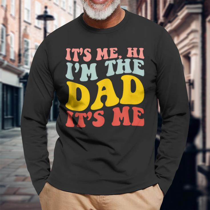 Its Me Hi Im The Dad Its Me For Dad Fathers Day Long Sleeve T-Shirt Gifts for Old Men