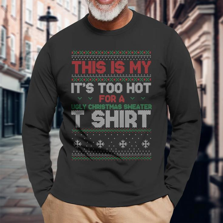 This Is My Its Too Hot For A Ugly Christmas Sweater Long Sleeve T-Shirt Gifts for Old Men