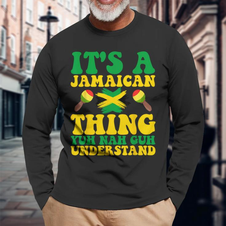 Its A Jamaican Thing Yuh Nah Guh Understand Jamaican Roots Long Sleeve T-Shirt Gifts for Old Men