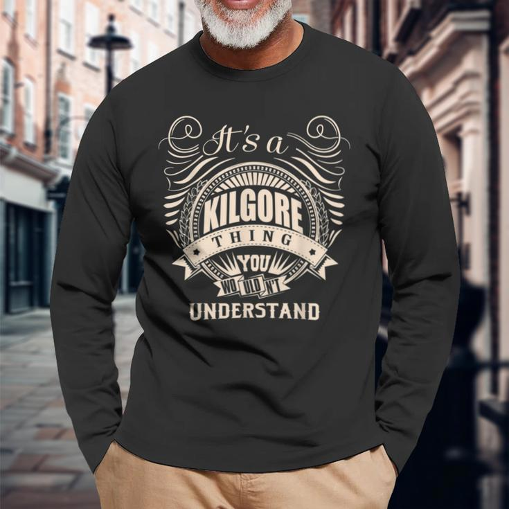 It's A Kilgore Thing You Wouldn't Understand Long Sleeve T-Shirt Gifts for Old Men