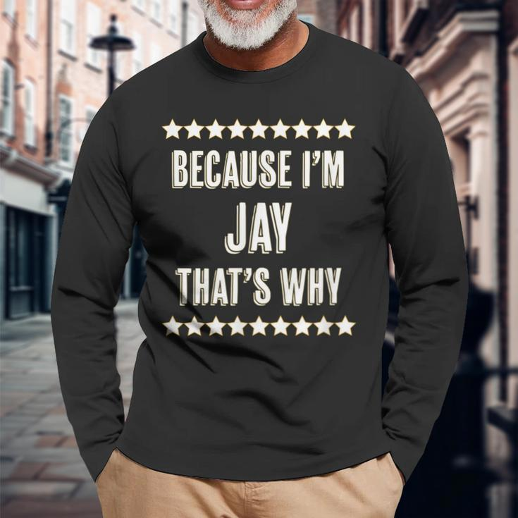 Because Im Jay Thats Why Name Long Sleeve T-Shirt Gifts for Old Men