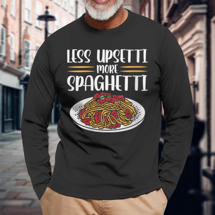Less Upsetti Spaghetti Long Sleeve T-Shirt T-Shirt Gifts for Old Men