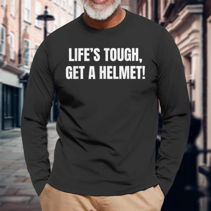 Life's Tough Get A Helmet Life Is Tough Inspirational Quote Long Sleeve T-Shirt Gifts for Old Men