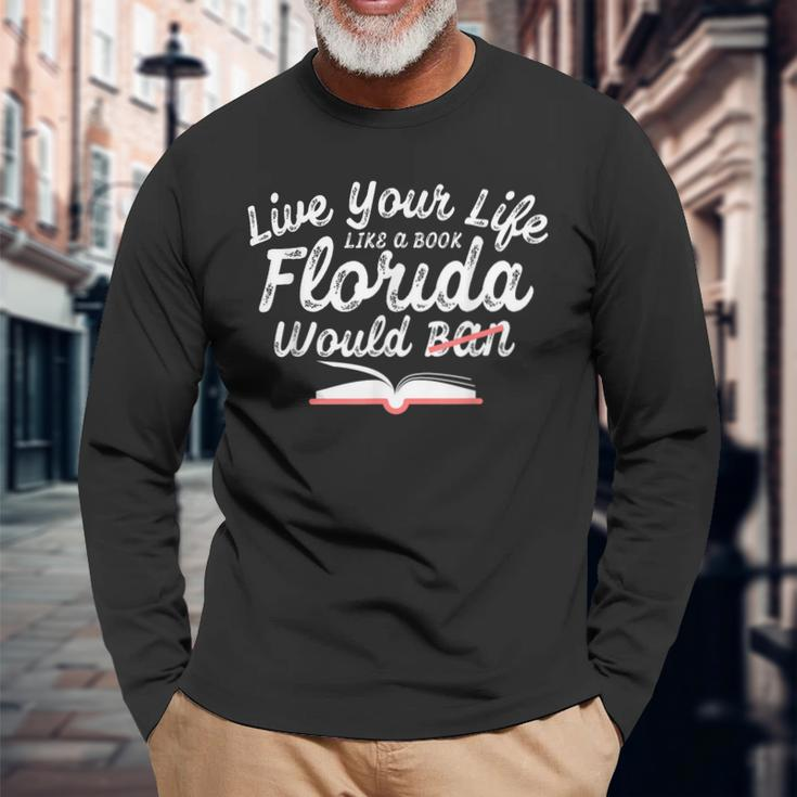 Live Your Life Like A Book Florida Would Ban Lgbtq Pride Long Sleeve T-Shirt T-Shirt Gifts for Old Men