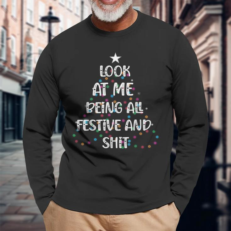 Look At Me Being All Festive And Shits Christmas Long Sleeve T-Shirt Gifts for Old Men