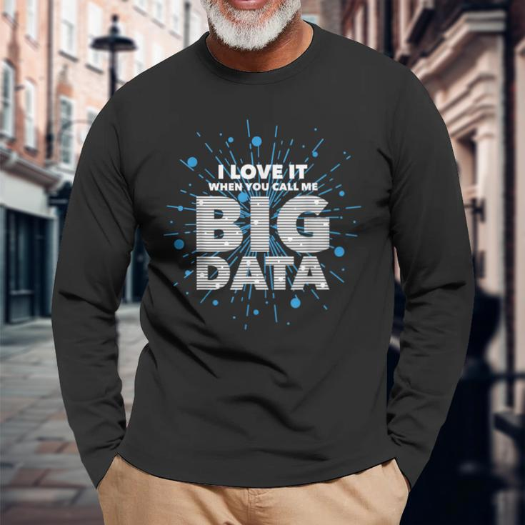 I Love It When You Call Me Big Data Data Engineering Long Sleeve T-Shirt Gifts for Old Men