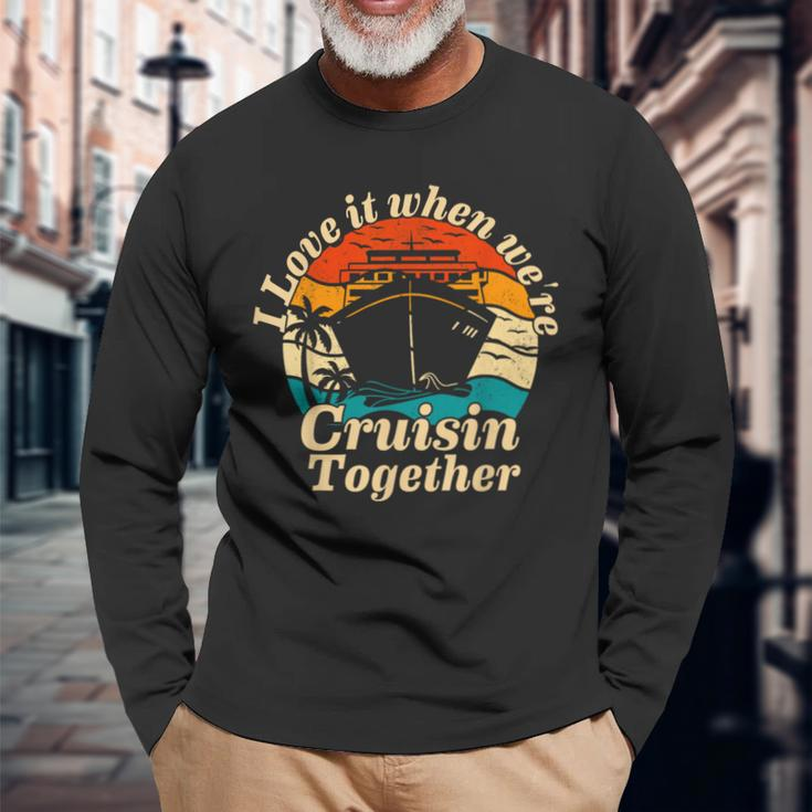 I Love It When Were Cruisin Together 2023 Cruise Ship Long Sleeve T-Shirt Gifts for Old Men
