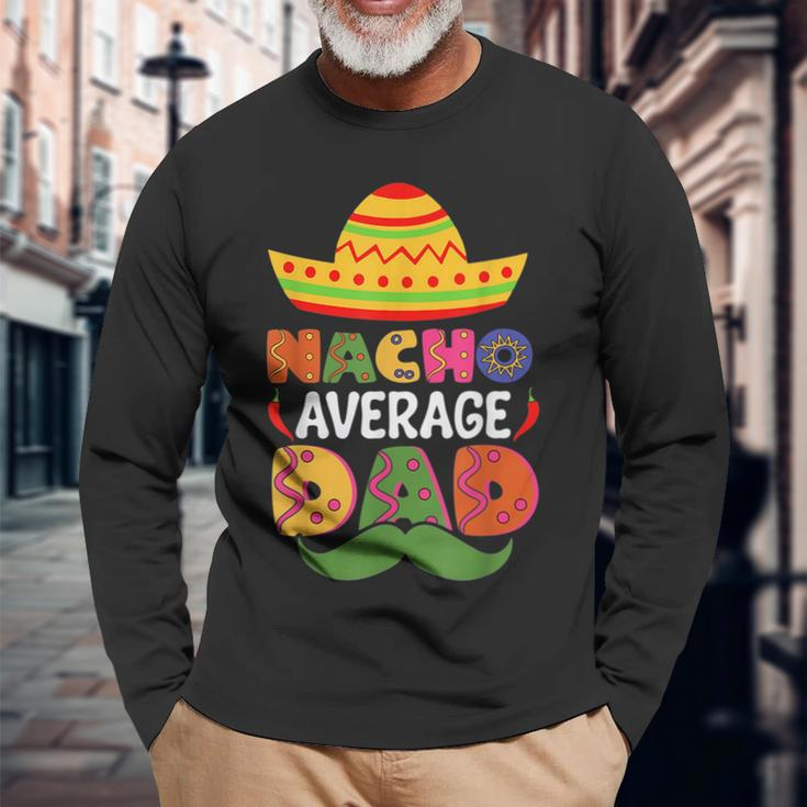 Nacho Average Dad Cinco De Mayo Sombrero Mexican Dad Joke Long Sleeve T-Shirt Gifts for Old Men