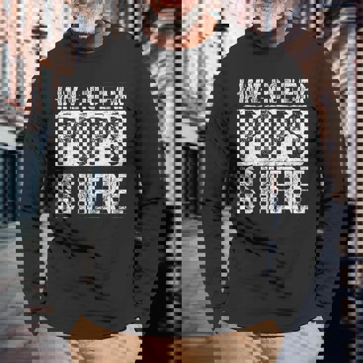 Have No Fear Pops Is Here Long Sleeve T-Shirt Gifts for Old Men