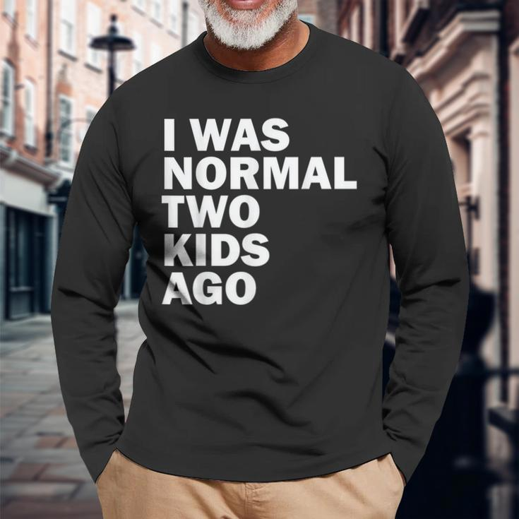 I Was Normal Two Ago Father Day Dad Daddy Papa Pops Long Sleeve T-Shirt T-Shirt Gifts for Old Men