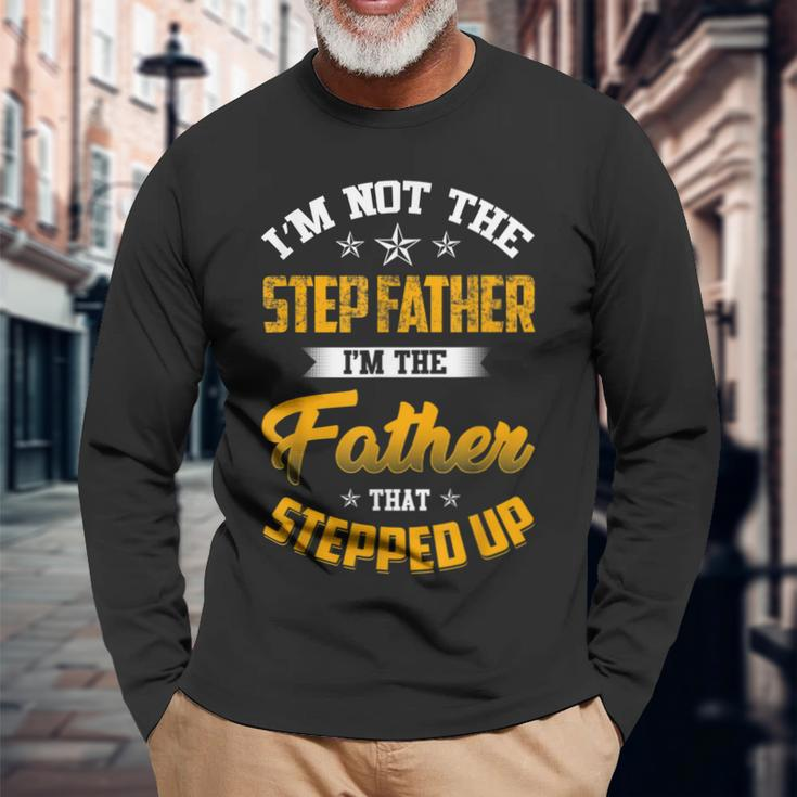 Im Not The Step Father Im The Father That Stepped Up Dad Long Sleeve T-Shirt T-Shirt Gifts for Old Men