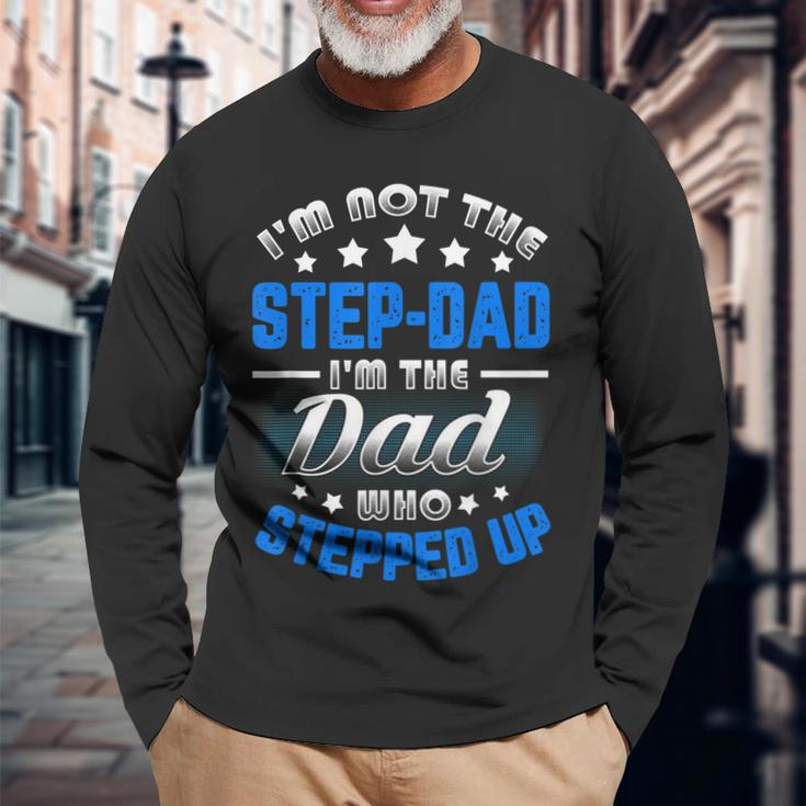 Im Not The Stepdad Im The Dad Who Stepped Up Long Sleeve T-Shirt T-Shirt Gifts for Old Men