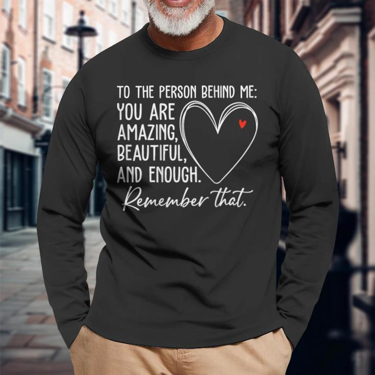 To The Person Behind Me You Are Amazing Beautiful Heart Love Long Sleeve Gifts for Old Men