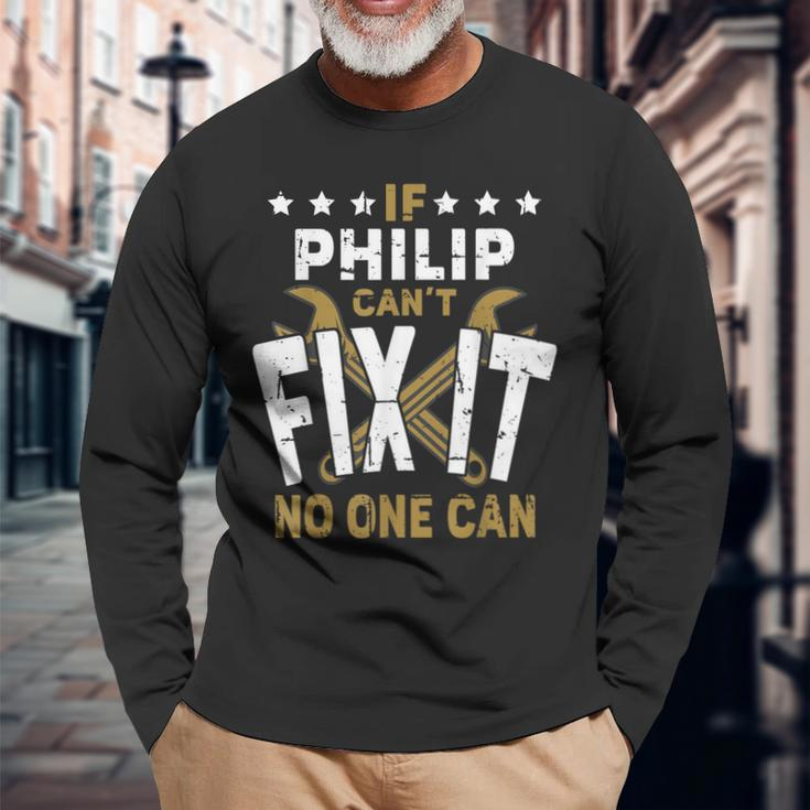 Philip Name If Philip Cant Fix It No One Can Long Sleeve T-Shirt T-Shirt Gifts for Old Men