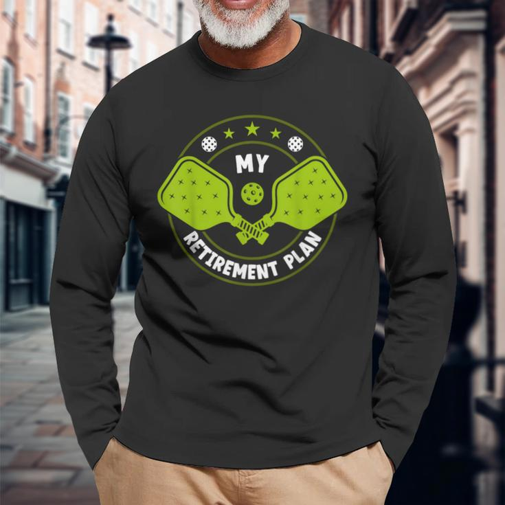Pickleball Retirement Plan Retirement Long Sleeve T-Shirt Gifts for Old Men