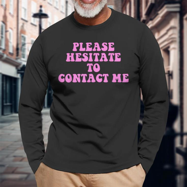 Please Hesitate To Contact Me Quote Long Sleeve T-Shirt Gifts for Old Men