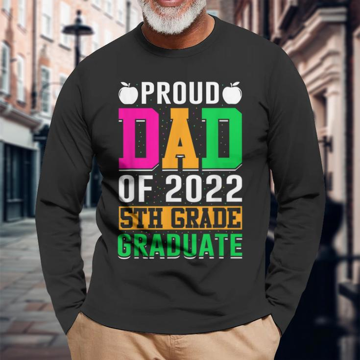Proud Dad Of A 2022 5Th Grade Graduate Last Day School Fifth Long Sleeve T-Shirt T-Shirt Gifts for Old Men