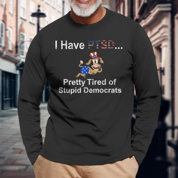 I Have Ptsd Pretty Tired Of Stupid Democrats Long Sleeve T-Shirt T-Shirt Gifts for Old Men