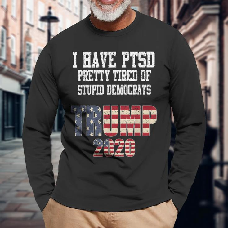 I Have Ptsd Pretty Tired Of Stupid Democrats Trump 2020 Long Sleeve T-Shirt T-Shirt Gifts for Old Men