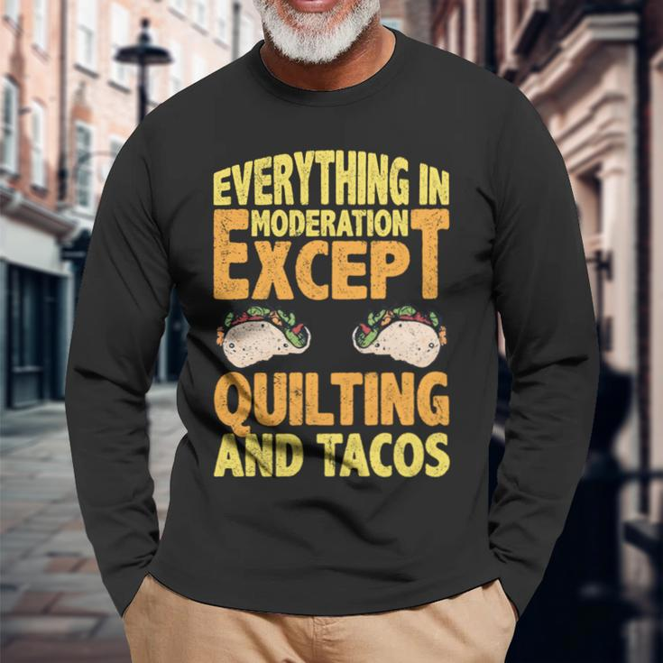 Quilting And Tacos Are Not In Moderation Quote Quilt Long Sleeve T-Shirt Gifts for Old Men
