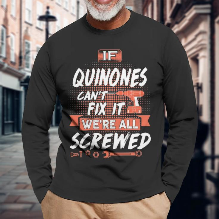 Quinones Name If Quinones Cant Fix It Were All Screwed Long Sleeve T-Shirt Gifts for Old Men