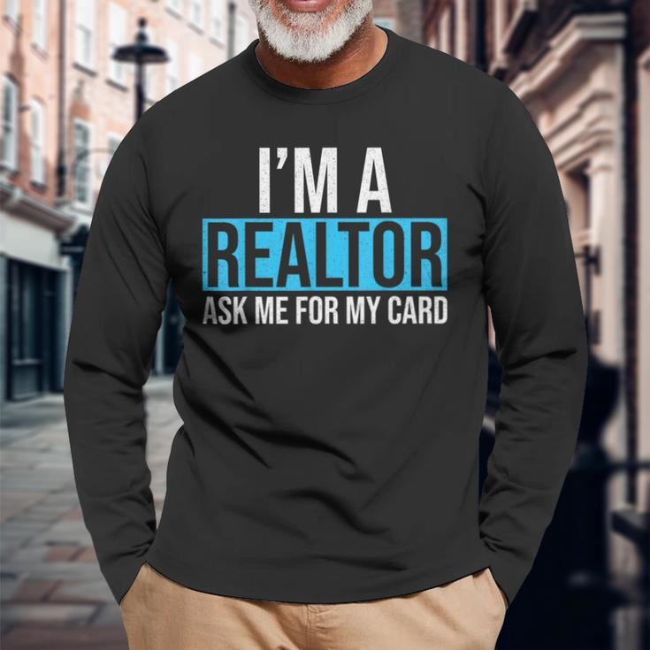 Im A Realtor Ask Me For My Card Real Estate Agent Realtor Long Sleeve T-Shirt Gifts for Old Men