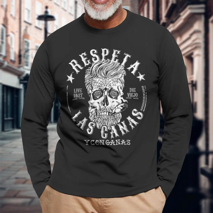 Respeta Live Fast Die Die Viejo Las Canas Y Con Ganas Long Sleeve T-Shirt Gifts for Old Men