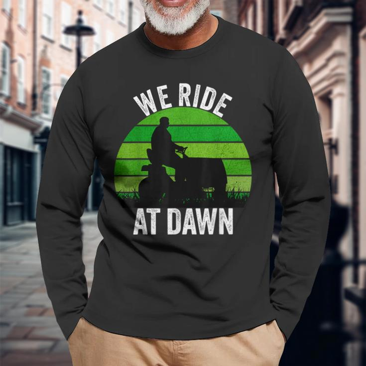 We Ride At Dawn Lawnmower Lawn Mowing Dad Vintage Men Long Sleeve T-Shirt Gifts for Old Men