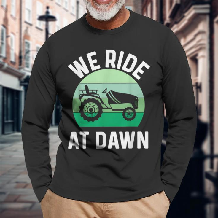 We Ride At Dawn Lawnmower Lawn Mowing Dad Yard Work Long Sleeve T-Shirt Gifts for Old Men