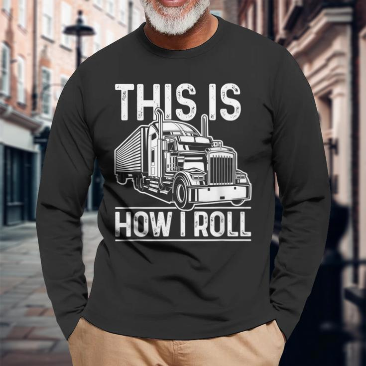 This Is How I Roll Semi Truck Driver Trucker Long Sleeve T-Shirt Gifts for Old Men