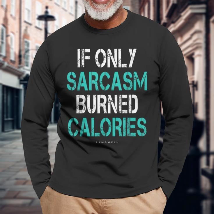 If Only Sarcasm Burned Calories Gym Long Sleeve T-Shirt T-Shirt Gifts for Old Men