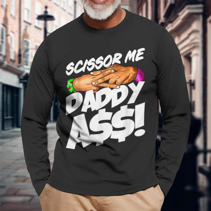 Scissor Me Daddy Ass Fathers Day Long Sleeve T-Shirt Gifts for Old Men