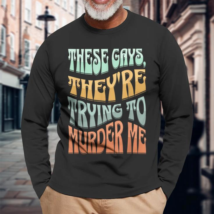 These Gays Theyre Trying To Murder Me Lgbt Pride Retro Long Sleeve T-Shirt Gifts for Old Men