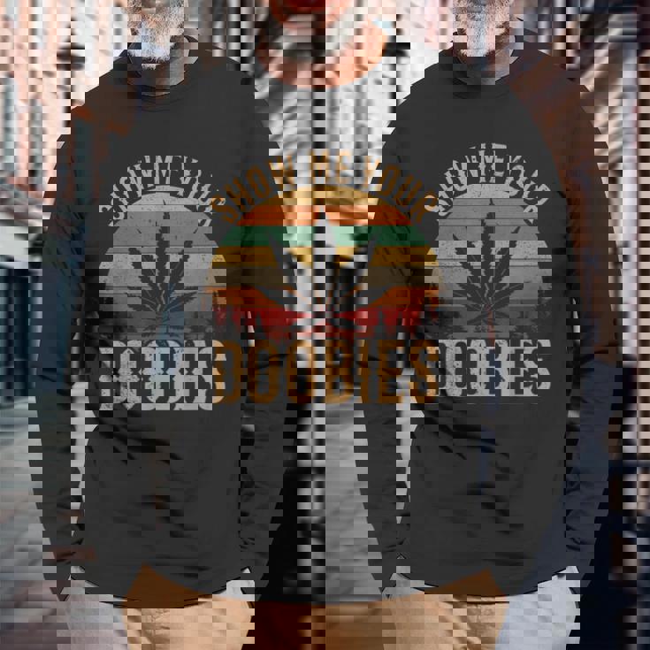 Show Me Your Doobies Weed Cannabis Marijuana 420 Stoner Long Sleeve T-Shirt Gifts for Old Men