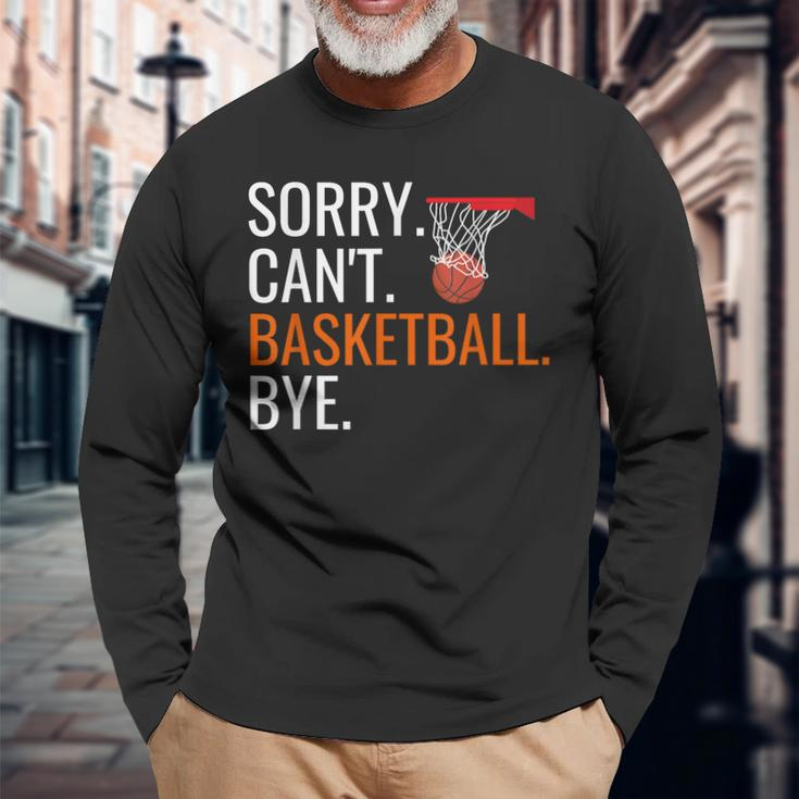 Sorry Cant Basketball Bye Hooping Long Sleeve T-Shirt T-Shirt Gifts for Old Men